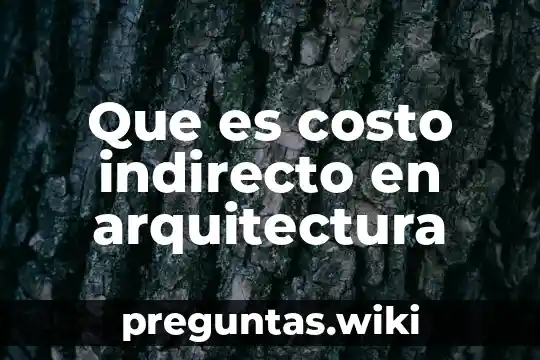 Que es costo indirecto en arquitectura