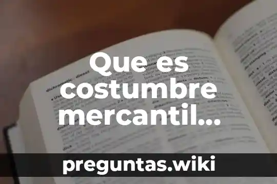 Que es costumbre mercantil ejemplos