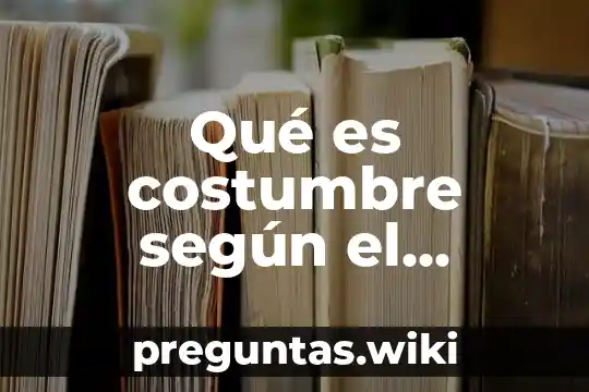 Qué es costumbre según el derecho