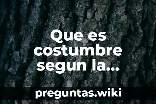 Que es costumbre segun la antropologia