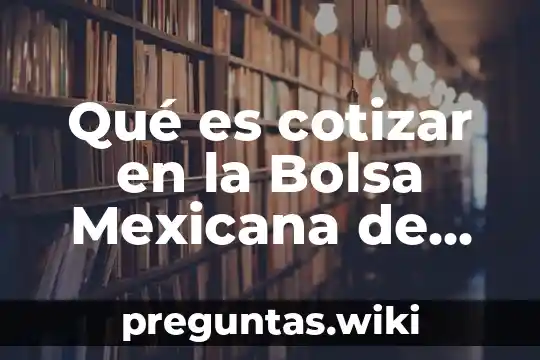 Qué es cotizar en la Bolsa Mexicana de Valores