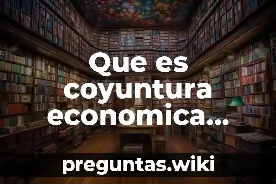 Que es coyuntura economica internacional