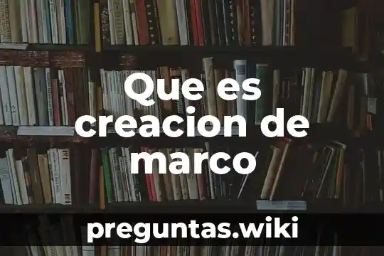 Que es creacion de marco