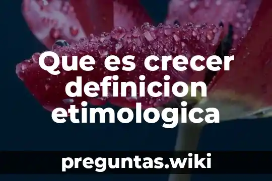 Que es crecer definicion etimologica