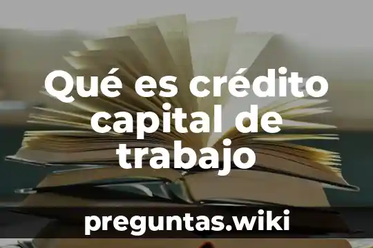 Qué es crédito capital de trabajo