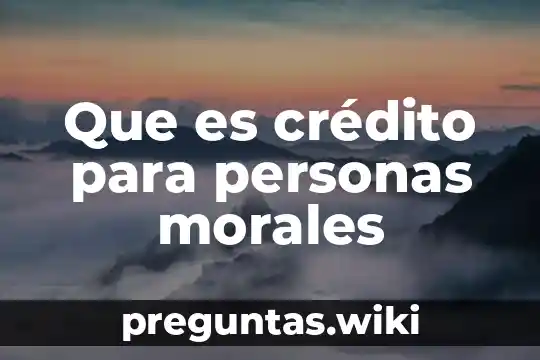 Que es crédito para personas morales