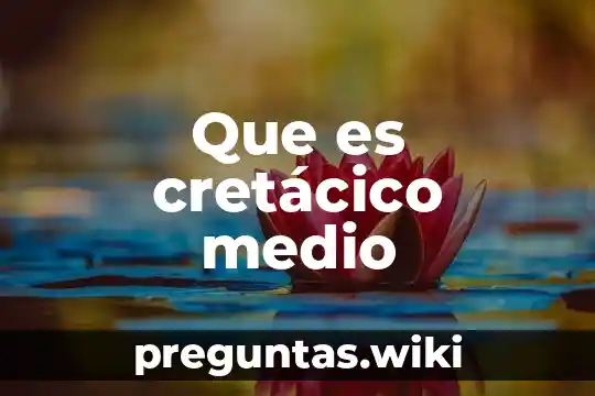 Que es cretácico medio
