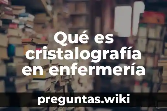 Qué es cristalografía en enfermería