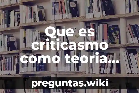 Que es criticasmo como teoria del conocimiento