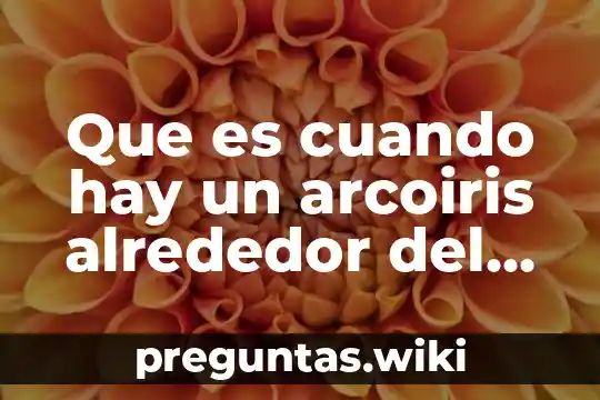 Que es cuando hay un arcoiris alrededor del sol