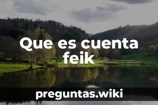 Que es cuenta feik