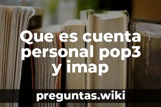 Que es cuenta personal pop3 y imap