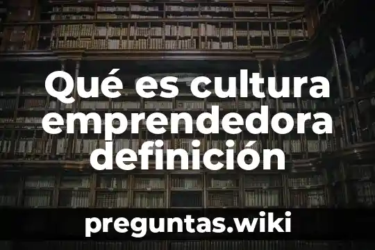 Qué es cultura emprendedora definición