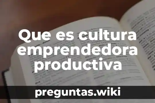 Que es cultura emprendedora productiva