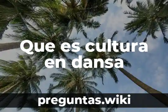 Que es cultura en dansa