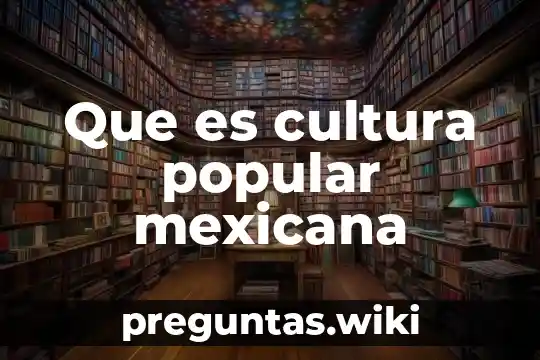 Que es cultura popular mexicana