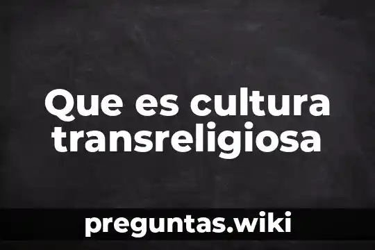 Que es cultura transreligiosa