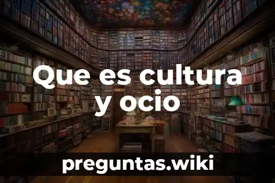 Que es cultura y ocio
