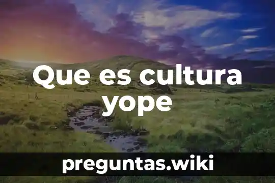 Que es cultura yope