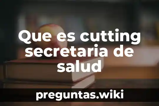 Que es cutting secretaria de salud