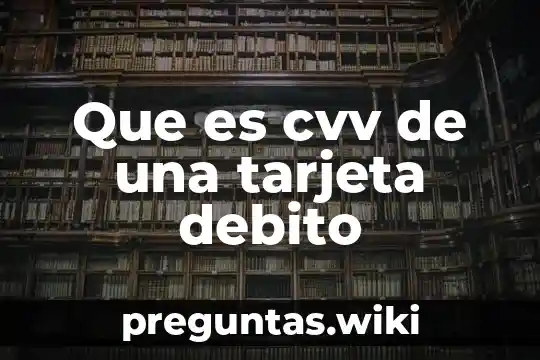 Que es cvv de una tarjeta debito