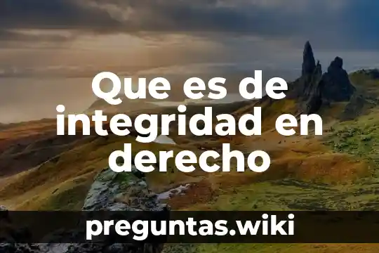 Que es de integridad en derecho