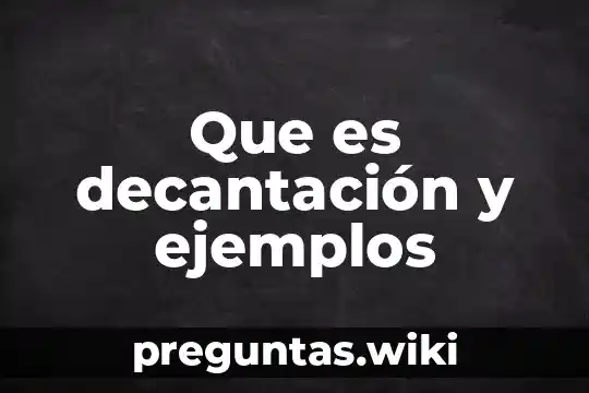 Que es decantación y ejemplos