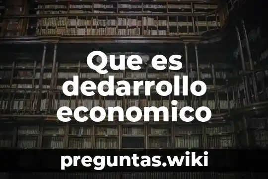 Que es dedarrollo economico