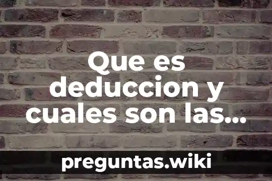 Que es deduccion y cuales son las de ley