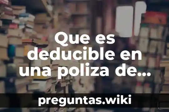 Que es deducible en una poliza de seguro