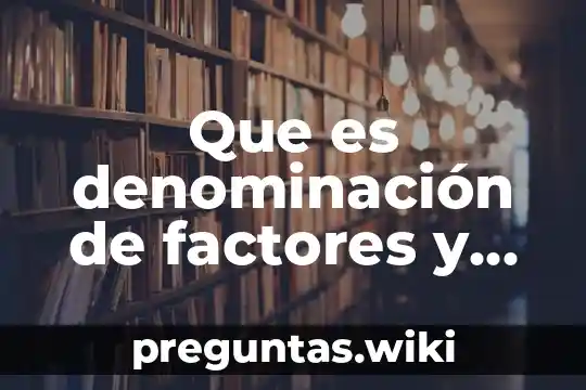 Que es denominación de factores y productos multiplicacion