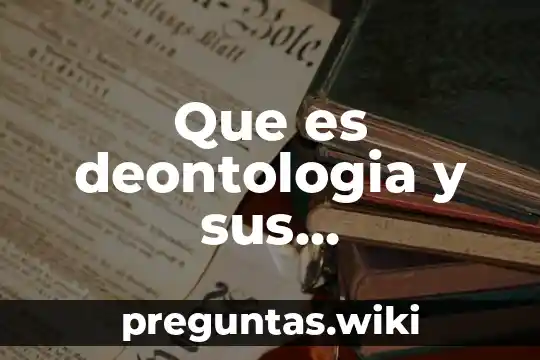 Que es deontologia y sus caracteristicas