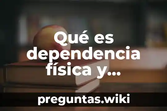 Qué es dependencia física y psicológica