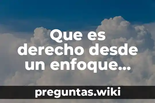 Que es derecho desde un enfoque valorativo