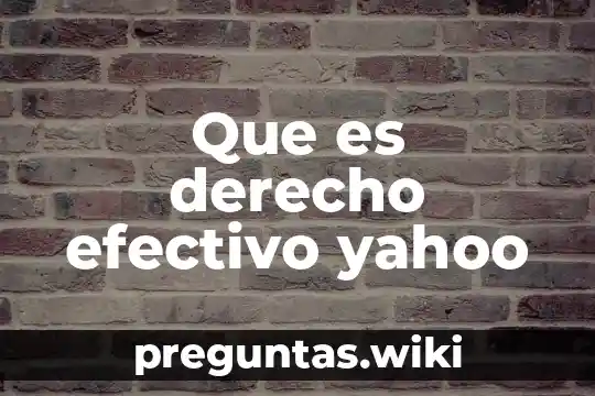 Que es derecho efectivo yahoo