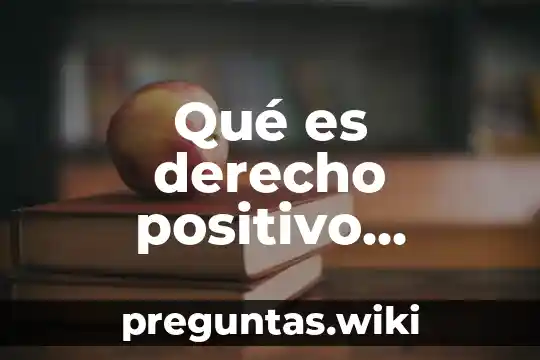 Qué es derecho positivo diccionario jurídico