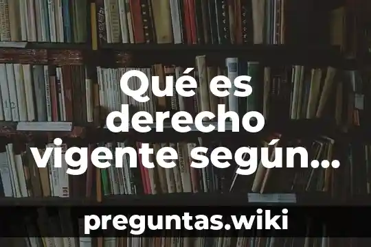 Qué es derecho vigente según autores
