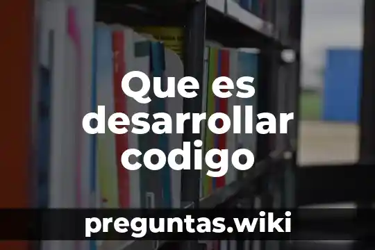 Que es desarrollar codigo