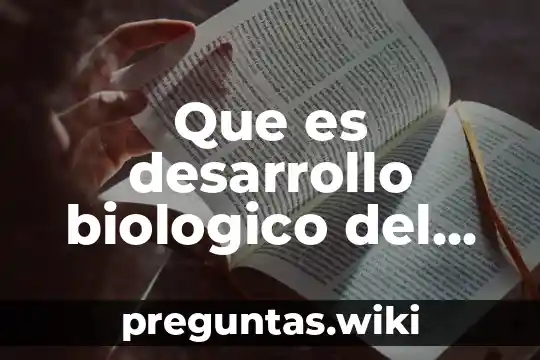 Que es desarrollo biologico del niño