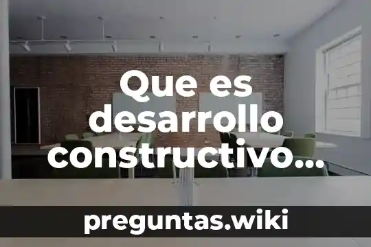 Que es desarrollo constructivo en sicologia