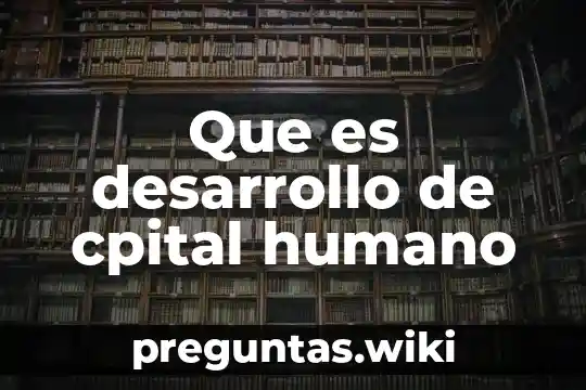 Que es desarrollo de cpital humano