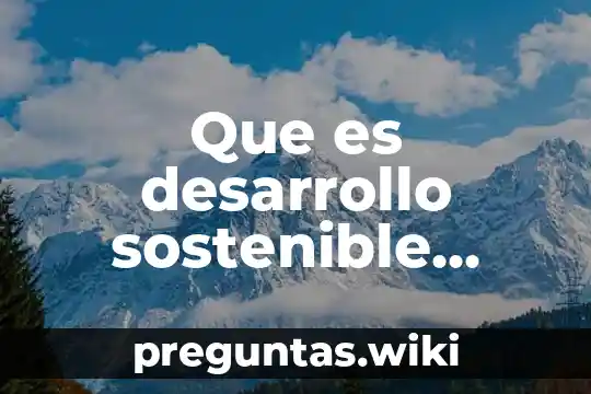 Que es desarrollo sostenible proyectos