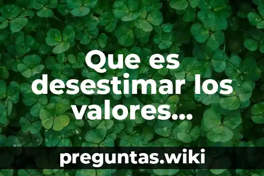 Que es desestimar los valores morales