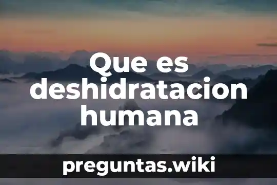 Que es deshidratacion humana