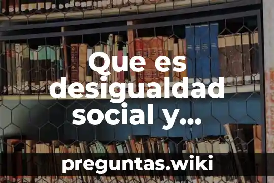 Que es desigualdad social y imajenes