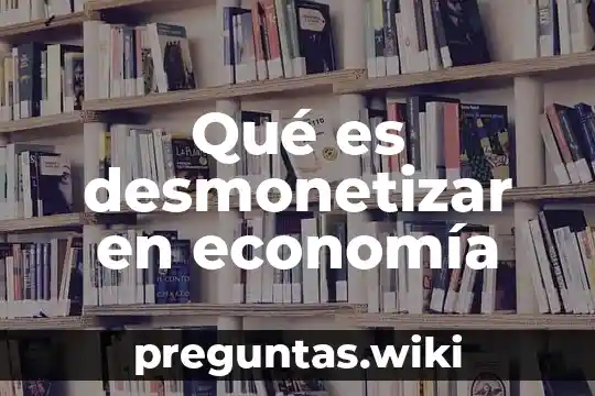 Qué es desmonetizar en economía