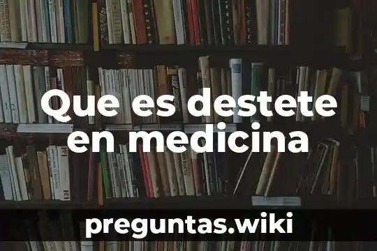 Que es destete en medicina