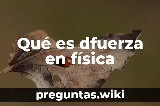 Qué es dfuerza en física