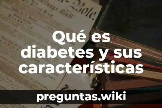 Qué es diabetes y sus características