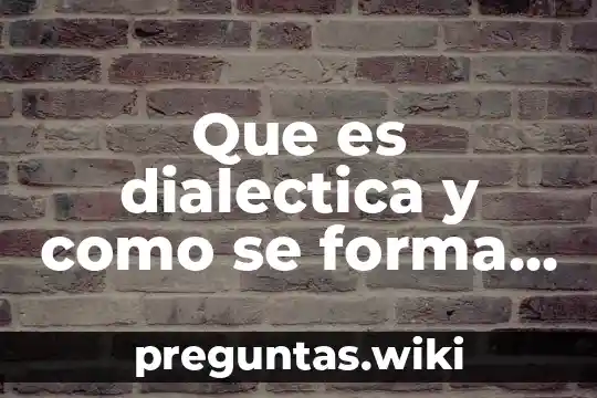 Que es dialectica y como se forma una tesis